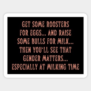 Get Some Roosters For Eggs And Raise Some Bulls For Milk Magnet